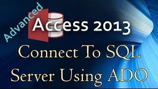 11. (Advanced Programming In Access 2013) Using ADO to Connect to SQL Server in VBA