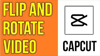 How To Flip & Rotate a Video In CapCut