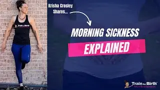 Childbirth Tips & Pregnancy Training: Morning Sickness Explained