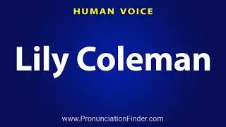 How To Pronounce Lily Coleman