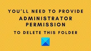 You’ll need to provide administrator permission to delete this folder