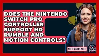 Does the Nintendo Switch Pro Controller Support HD Rumble and Motion Controls? - Video Gamers Vault