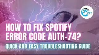 Solving Spotify AUTH-74 Error | Easy Fixes to Get Your Music Back