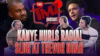 Kanye Hurls Racial Slur at Trevor Noah | The TMZ Podcast