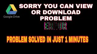 How to fix google drive sorry you cant view or download this file at this time 2023