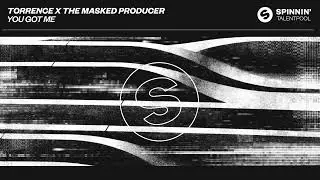 Torrence x The Masked Producer - You Got Me (Spinnin' Talent Pool)
