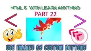 HTML 5 WITH LEARN ANYTHING PART 22(IMAGES AS BUTTONS !!)