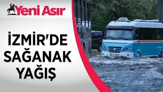 İzmir sağanak yağışa teslim oldu! Araçlar mahsur kaldı, evleri su bastı