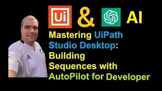 Mastering UiPath Studio Desktop: Building Sequences with AutoPilot for Developers