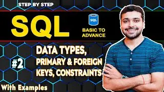 Data Types, Primary-Foreign Keys & Constraints in SQL | SQL Tutorial In Hindi 2