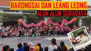 BARONGSAI LEANG LEONG DI ALUN ALUN SURABAYA, SAMBUT IMLEK SURABAYA