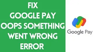 Fix Google Pay Oops Something Went Wrong Error (2022) | Gpay Please Try Again Later Problem (Solved)