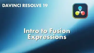 intro to Fusion Expressions in DaVinci Resolve 19