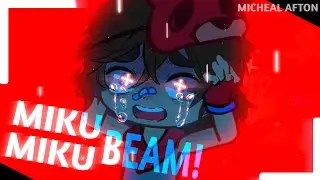 MIKU MIKU BEAM ! || FNaF || Micheal Afton || TW || Gacha