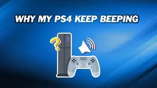 Why Does My PS4 Keep Beeping｜Fix PS4 Beeping Issue