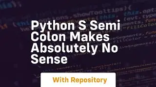 Python s semi colon makes absolutely no sense