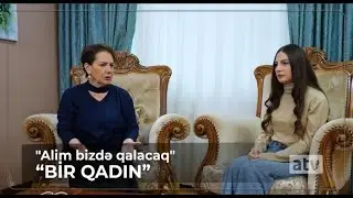 "Alim bizdə qalacaq" - Bir Qadın