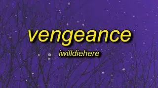 iwilldiehere - vengeance (lyrics)