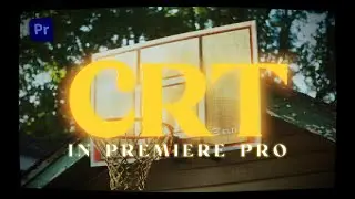 Create the CRT Film Look Aesthetic in Premiere Pro CC