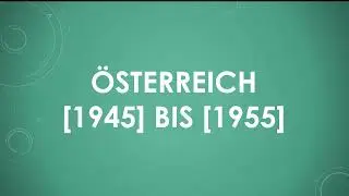 Geschichte: Österreich 1945 bis 1955 einfach und kurz erklärt