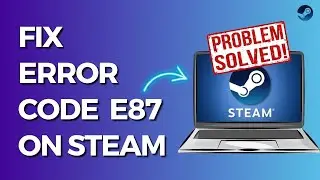 How to Fix Steam Error Code E87 (Fix Steam Login Error)