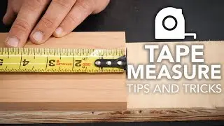 Tape Measure Tips and Tricks