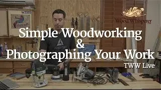 225 - TWW Live: Simple Woodworking & Photographing Your Work