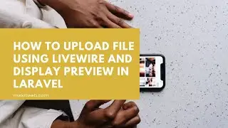 How to Upload File using Livewire and Display Preview in Laravel