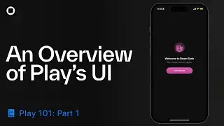 Play 101| Part 1: An Overview of Play's UI