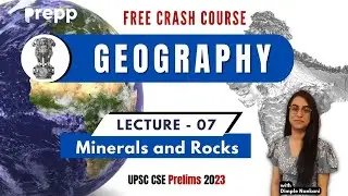 Lecture 07 : Minerals and Rocks | Geography | Crash course for UPSC CSE Prelims 