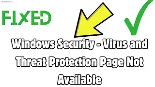 How to Fix Windows Security - Virus and Threat Protection Page Not Available