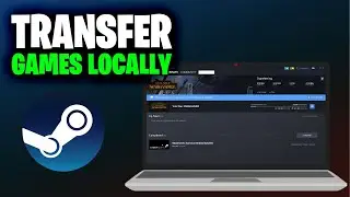 How to Locally Transfer Steam Games From One PC to Another (Full 2024 Guide)