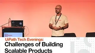 UiPath Tech Evenings: Challenges of Building Scalable Products - Bogdan Ripa: UiPath in Action