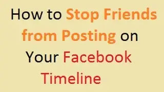 How to Stop Friends from Posting on Your Facebook timeline