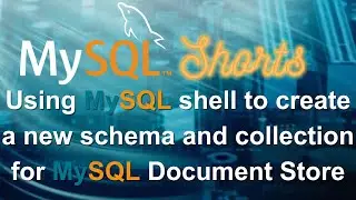 Episode-004 - Creating a new MySQL Document Store Collection using MySQL Shell