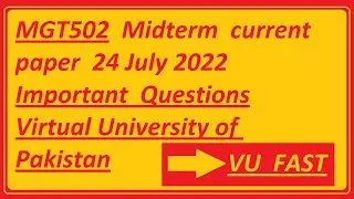 MGT502  midterm  current  paper  24  july  2022/ important  questions/ by   vu fast