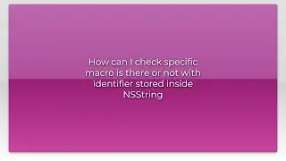 How can I check specific macro is there or not with identifier stored inside NSString