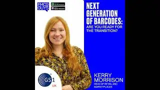 220. Kerry Morrison, Head of Retail and Marketplaces at GS1 UK: Next Generation of Barcodes –...