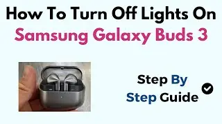 How To Turn Off Lights On Samsung Galaxy Buds 3