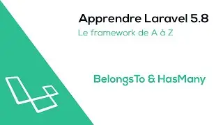 Apprendre Laravel 5.8 : BelongsTo & HasMany