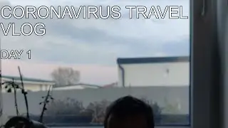 CORONAVIRUS TRAVEL VLOG | DAY 1 - First discoveries
