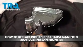 How to Replace Right Side Exhaust Manifold 2005-2021 Nissan Frontier