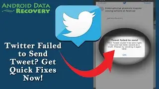 Twitter Failed to Send Tweet? Get Quick Fixes Now! | 6 Quick Fixes | Android Data Recovery