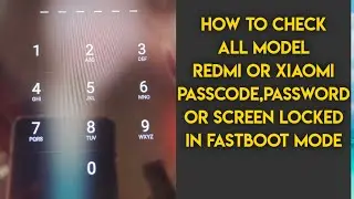 how to check model xiaomi/ Redmi in fast boot mode screen locked/ passcode/password  locked