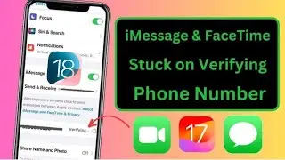 iMessage and FaceTime Stuck on Verifying Phone Number / iOS 17 / iOS 18