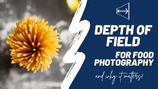 Depth of Field for FOOD PHOTOGRAPHY and why it's important.