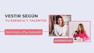 Vestir según tu esencia y talentos - Entrevista a Pau Amoretti