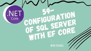 Part 59-Configuration Of Sql Server With Ef Core In Asp.Net