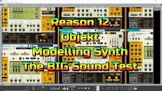 Reason 12 - NEW Objekt Modelling Synth - The BIG Sound Test