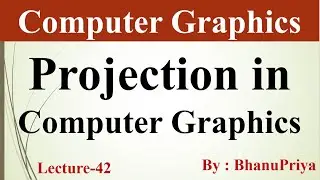 Projection Introduction in Computer Graphics by BhanuPriya | Lec-42